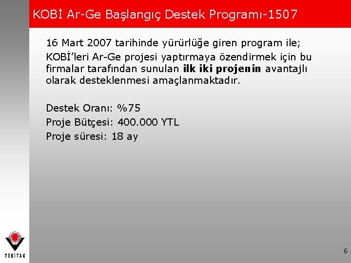 KOBİ Ar-Ge Başlangıç Destek Programı-1507 16 Mart 2007 tarihinde yürürlüğe giren program ile; KOBİ’leri