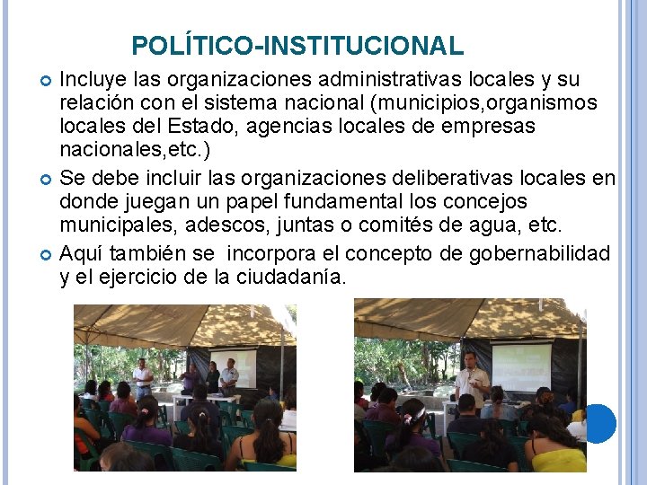 POLÍTICO-INSTITUCIONAL Incluye las organizaciones administrativas locales y su relación con el sistema nacional (municipios,