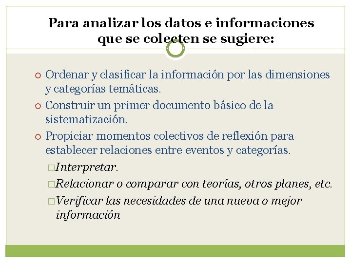 Para analizar los datos e informaciones que se colecten se sugiere: Ordenar y clasificar