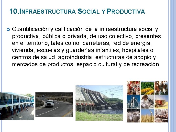 10. INFRAESTRUCTURA SOCIAL Y PRODUCTIVA Cuantificación y calificación de la infraestructura social y productiva,