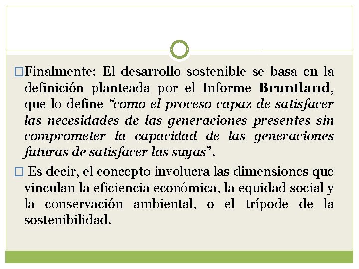 �Finalmente: El desarrollo sostenible se basa en la definición planteada por el Informe Bruntland,