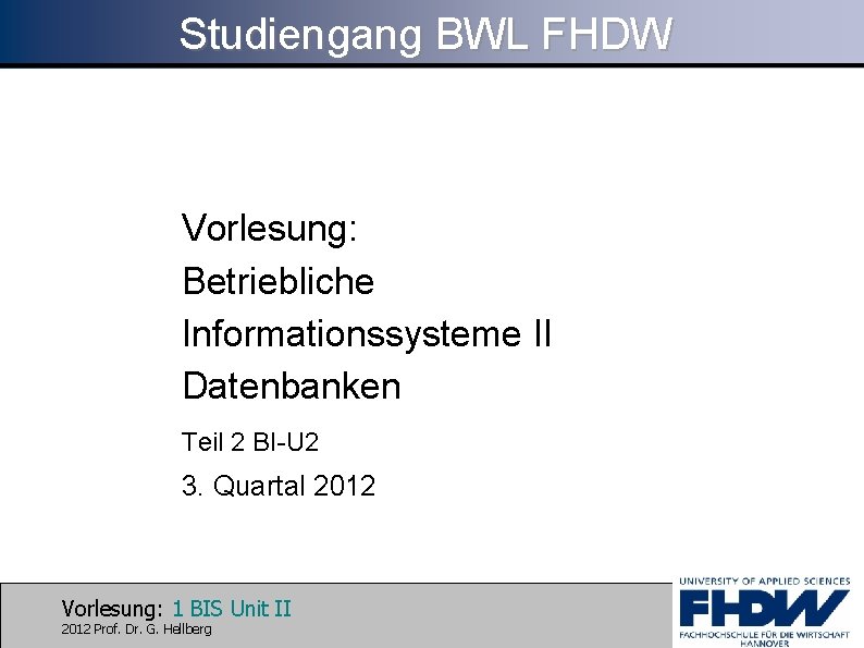 Studiengang BWL FHDW Vorlesung: Betriebliche Informationssysteme II Datenbanken Teil 2 BI-U 2 3. Quartal