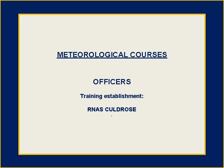 METEOROLOGICAL COURSES OFFICERS Training establishment: RNAS CULDROSE. 