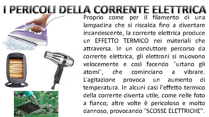 I PERICOLI DELLA CORRENTE ELETTRICA Proprio come per il filamento di una lampadina che