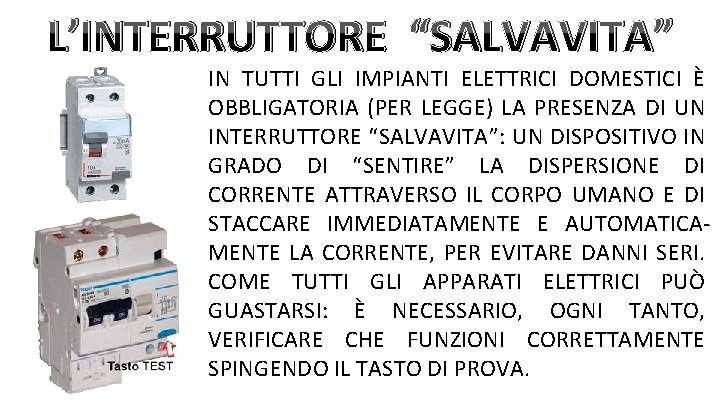 L’INTERRUTTORE “SALVAVITA” IN TUTTI GLI IMPIANTI ELETTRICI DOMESTICI È OBBLIGATORIA (PER LEGGE) LA PRESENZA