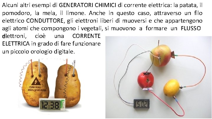 Alcuni altri esempi di GENERATORI CHIMICI di corrente elettrica: la patata, il pomodoro, la