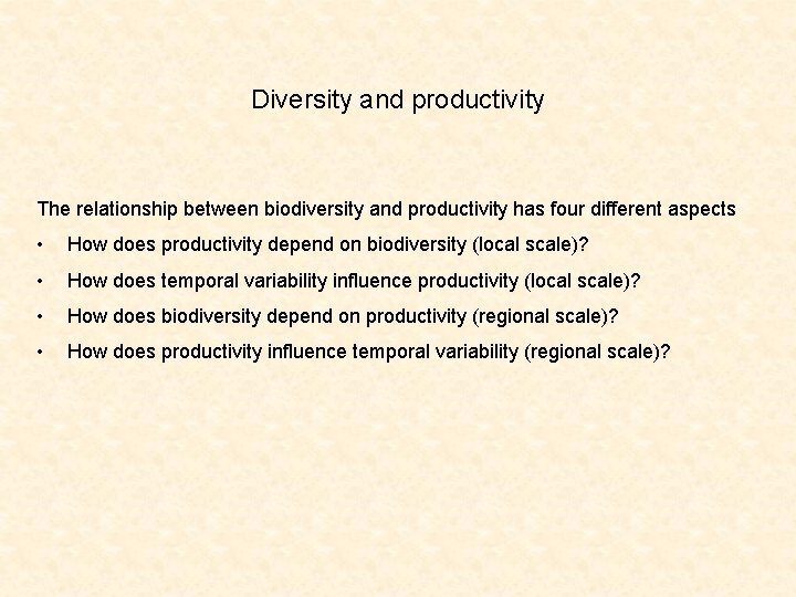 Diversity and productivity The relationship between biodiversity and productivity has four different aspects •