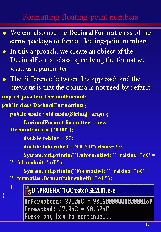 Formatting floating-point numbers l l l We can also use the Decimal. Format class