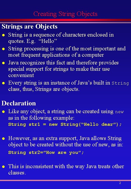 Creating String Objects Strings are Objects l l String is a sequence of characters