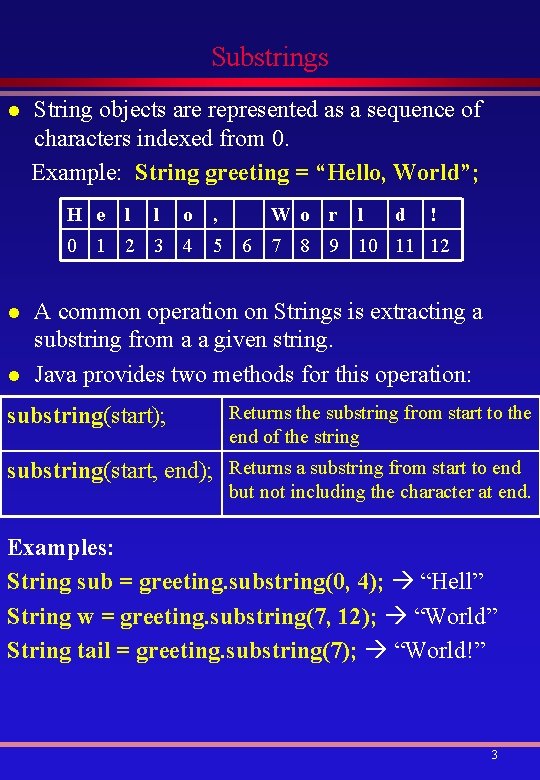 Substrings l String objects are represented as a sequence of characters indexed from 0.