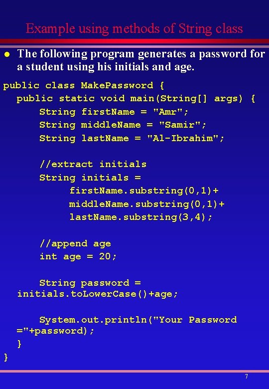 Example using methods of String class l The following program generates a password for