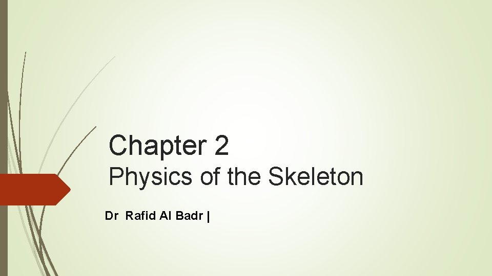 Chapter 2 Physics of the Skeleton Dr Rafid Al Badr | Chapter 2 Physics of the Skeleton Dr Rafid Al Badr |