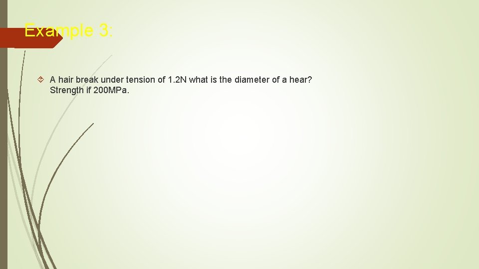 Example 3: A hair break under tension of 1. 2 N what is the Example 3: A hair break under tension of 1. 2 N what is the