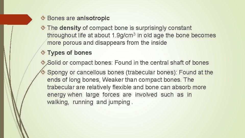 Bones are anisotropic The density of compact bone is surprisingly constant throughout life Bones are anisotropic The density of compact bone is surprisingly constant throughout life