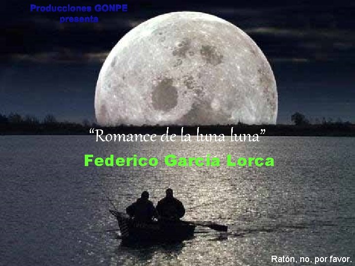 Producciones GONPE presenta “Romance de la luna” Federico García Lorca Ratón, no, por favor.