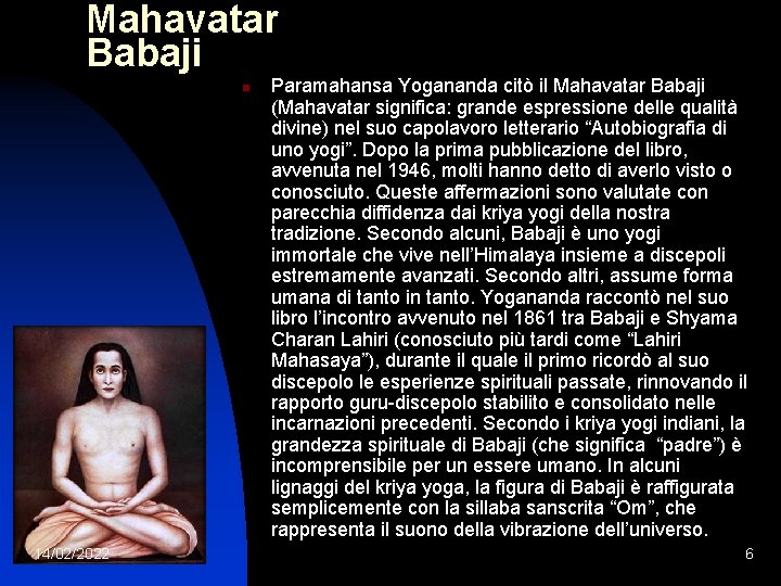 Mahavatar Babaji n 14/02/2022 Paramahansa Yogananda citò il Mahavatar Babaji (Mahavatar significa: grande espressione