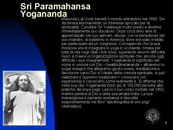 Sri Paramahansa Yogananda Mukunda Lal Gosh benedì il mondo entrandovi nel 1893. Sin n