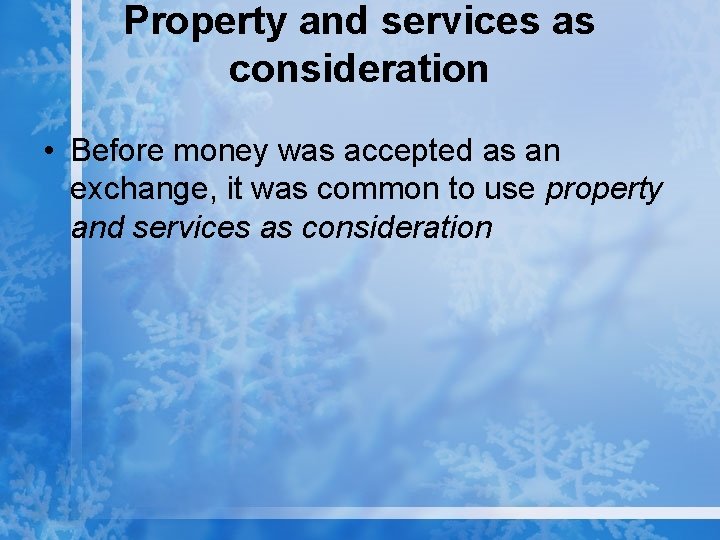 Property and services as consideration • Before money was accepted as an exchange, it