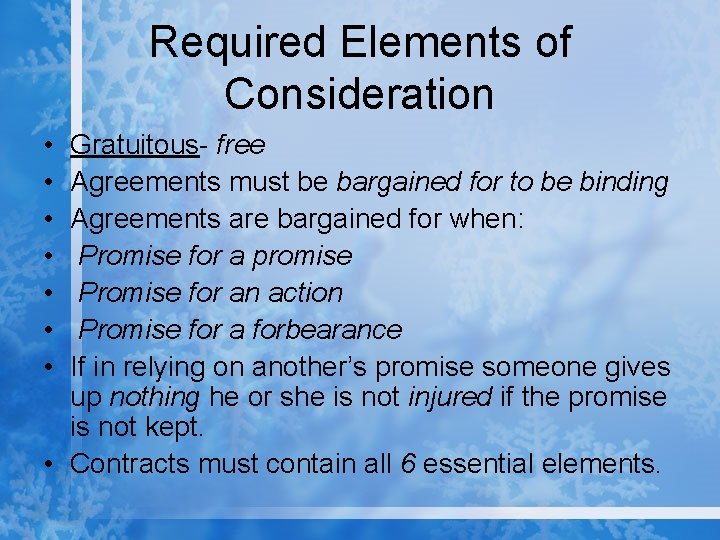 Required Elements of Consideration • • Gratuitous- free Agreements must be bargained for to