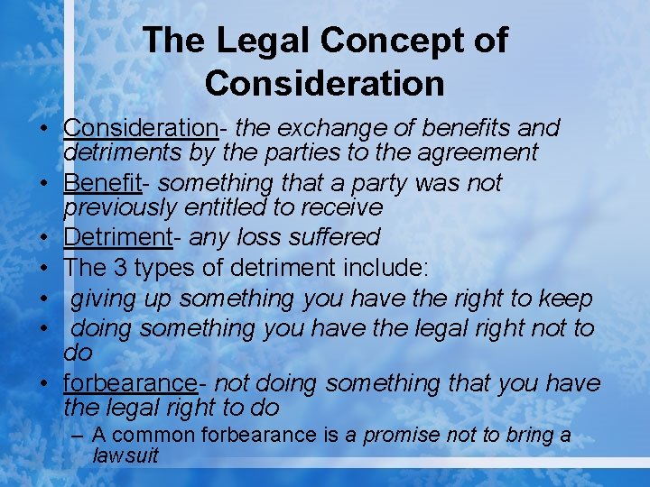 The Legal Concept of Consideration • Consideration- the exchange of benefits and detriments by