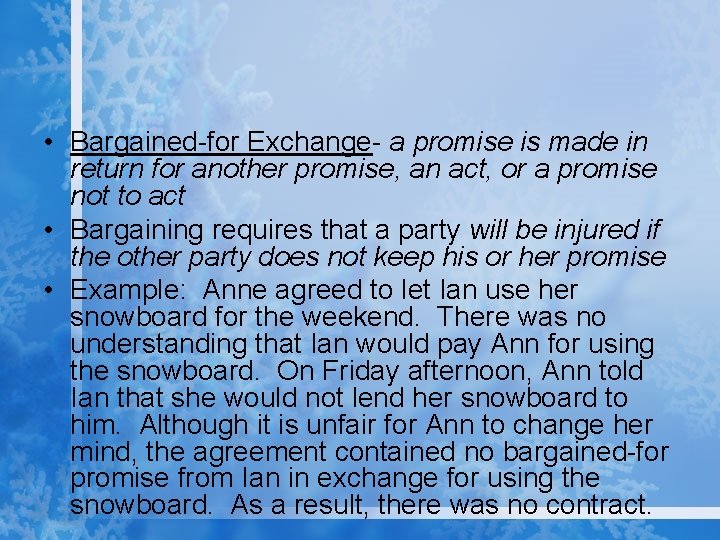  • Bargained-for Exchange- a promise is made in return for another promise, an