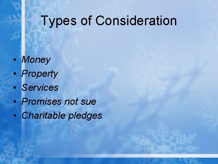 Types of Consideration • • • Money Property Services Promises not sue Charitable pledges