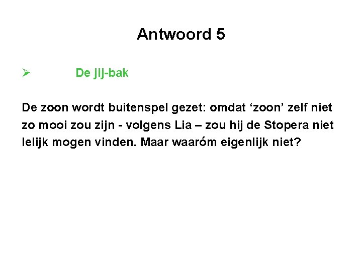 Antwoord 5 Ø De jij-bak De zoon wordt buitenspel gezet: omdat ‘zoon’ zelf niet