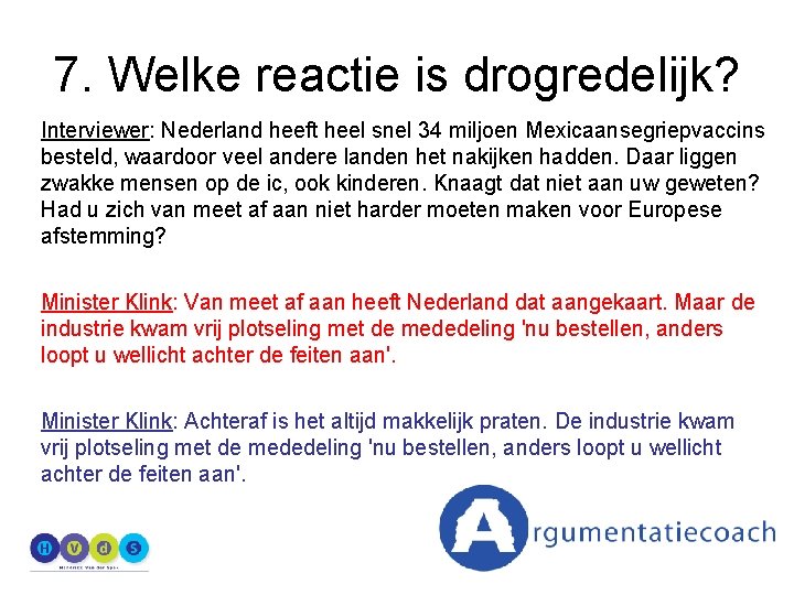 7. Welke reactie is drogredelijk? Interviewer: Nederland heeft heel snel 34 miljoen Mexicaansegriepvaccins besteld,