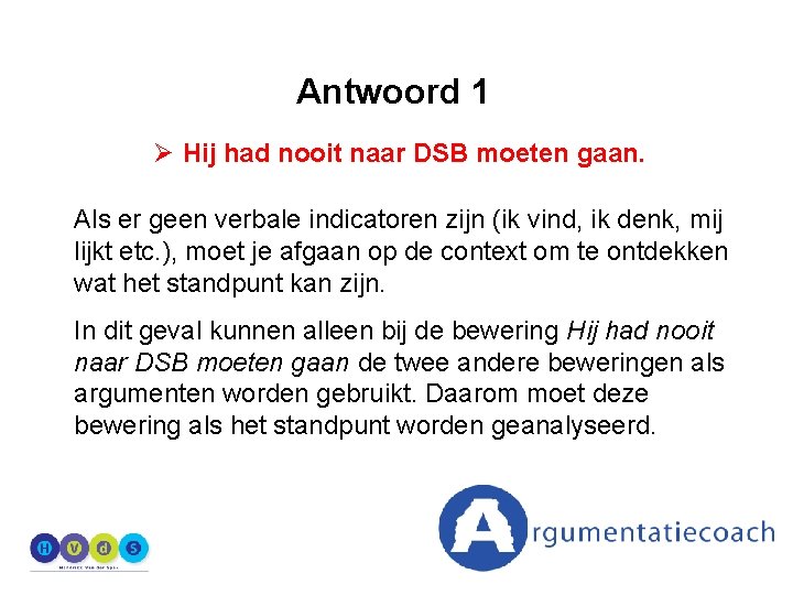 Antwoord 1 Ø Hij had nooit naar DSB moeten gaan. Als er geen verbale