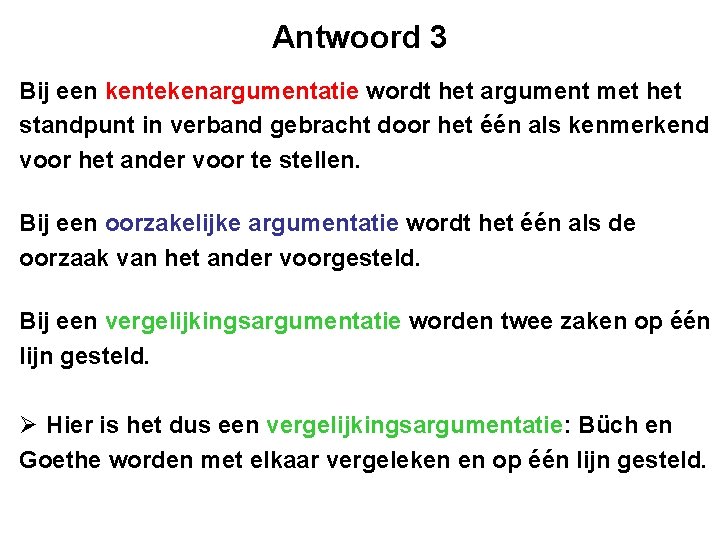 Antwoord 3 Bij een kentekenargumentatie wordt het argument met het standpunt in verband gebracht