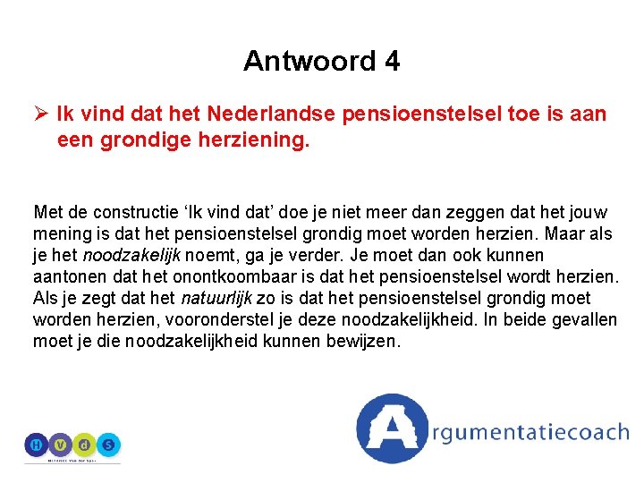Antwoord 4 Ø Ik vind dat het Nederlandse pensioenstelsel toe is aan een grondige