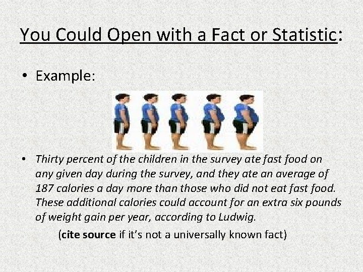 You Could Open with a Fact or Statistic: • Example: • Thirty percent of