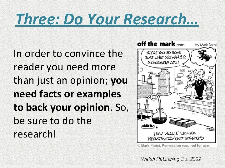 Three: Do Your Research… In order to convince the reader you need more than