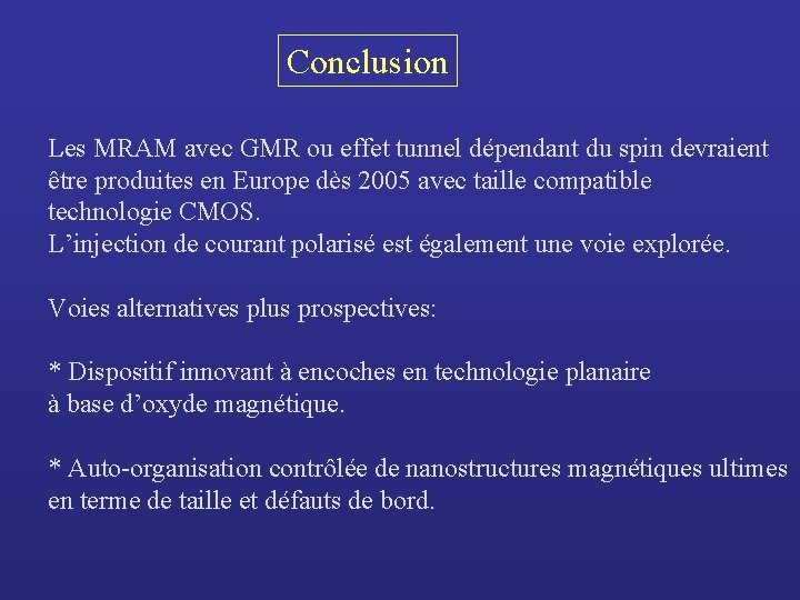 Conclusion Les MRAM avec GMR ou effet tunnel dépendant du spin devraient être produites