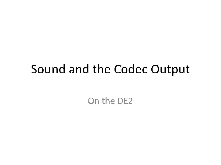 Sound and the Codec Output On the DE