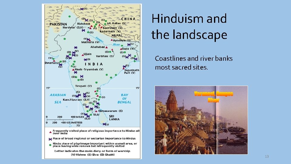 Hinduism and the landscape Coastlines and river banks most sacred sites. 13 