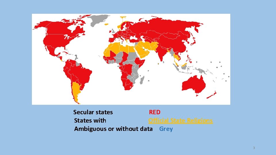 Secular states RED States with Official State Religions Ambiguous or without data Grey 3