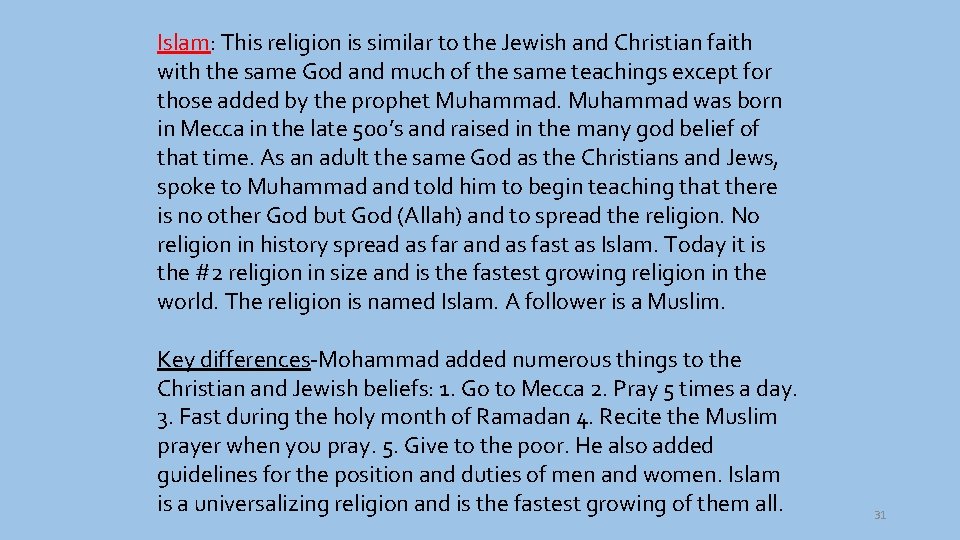 Islam: This religion is similar to the Jewish and Christian faith with the same