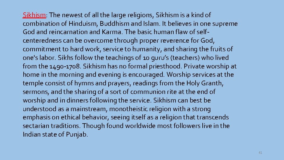 Sikhism: The newest of all the large religions, Sikhism is a kind of combination