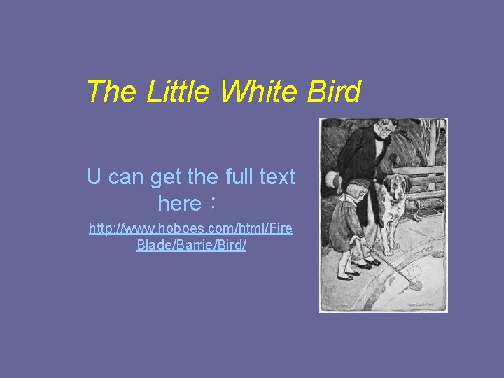 The Little White Bird U can get the full text here： http: //www. hoboes.