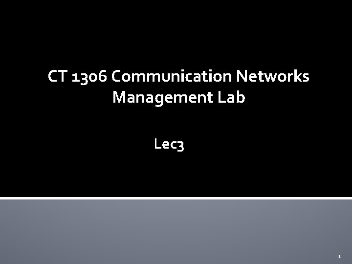 CT 1306 Communication Networks Management Lab Lec 3 1 