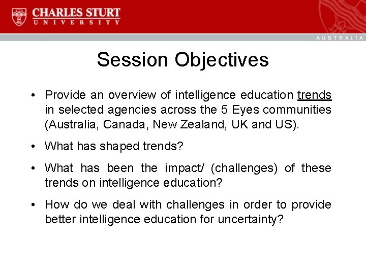 Session Objectives • Provide an overview of intelligence education trends in selected agencies across