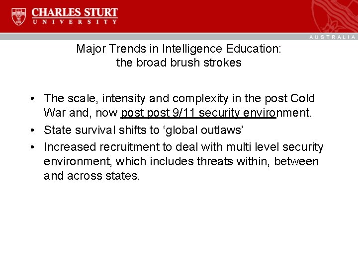 Major Trends in Intelligence Education: the broad brush strokes • The scale, intensity and