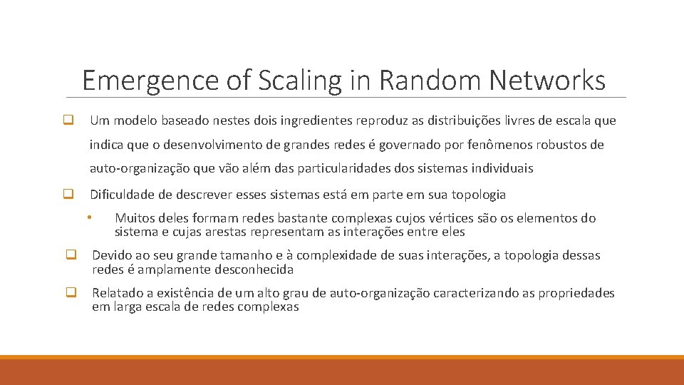 Emergence of Scaling in Random Networks q Um modelo baseado nestes dois ingredientes reproduz