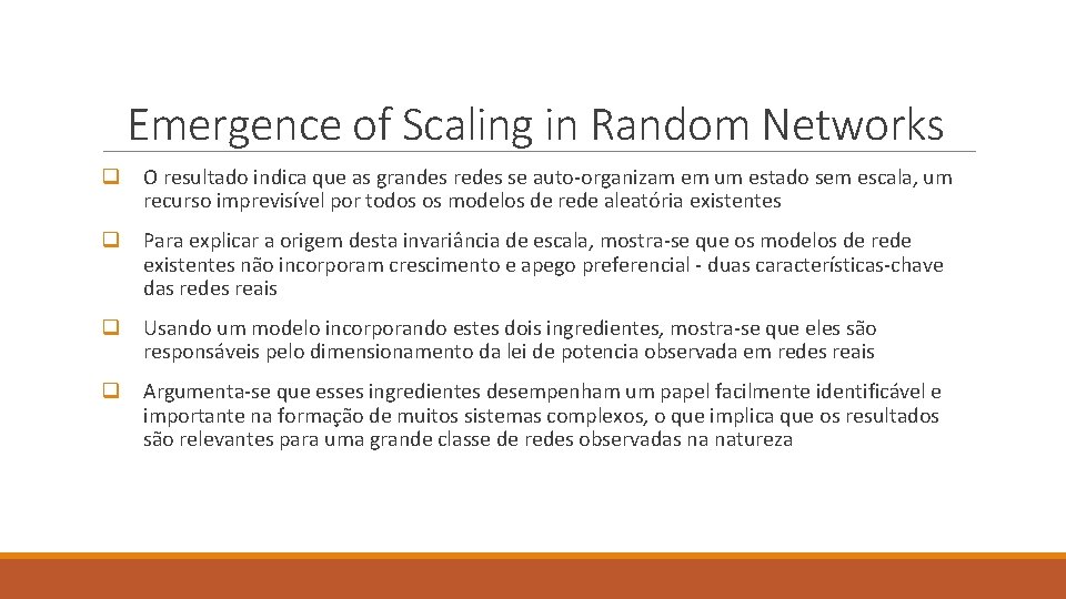 Emergence of Scaling in Random Networks q O resultado indica que as grandes redes