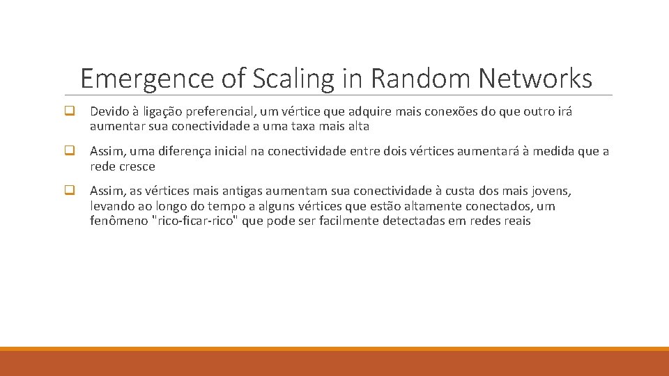 Emergence of Scaling in Random Networks q Devido à ligação preferencial, um vértice que