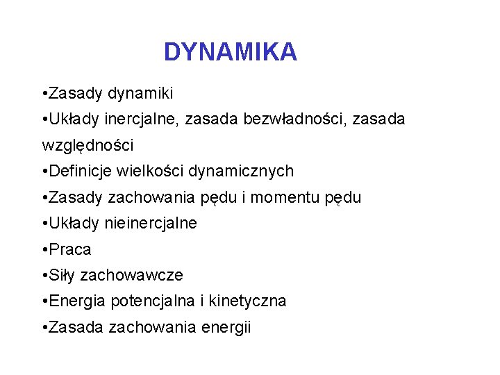 DYNAMIKA • Zasady dynamiki • Układy inercjalne, zasada bezwładności, zasada względności • Definicje wielkości