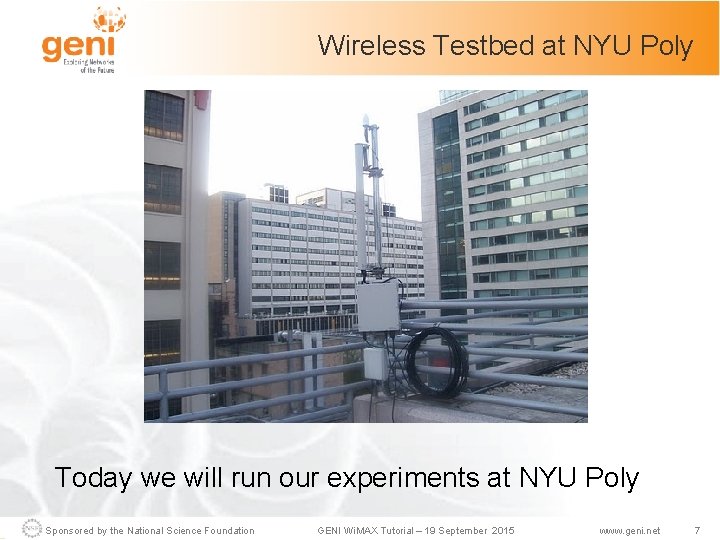Wireless Testbed at NYU Poly Today we will run our experiments at NYU Poly