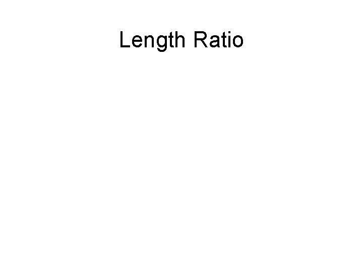 Length Ratio 