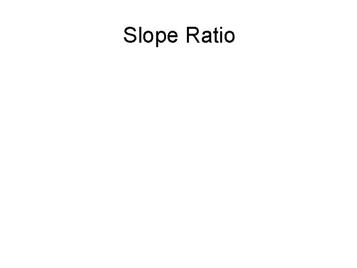 Slope Ratio 